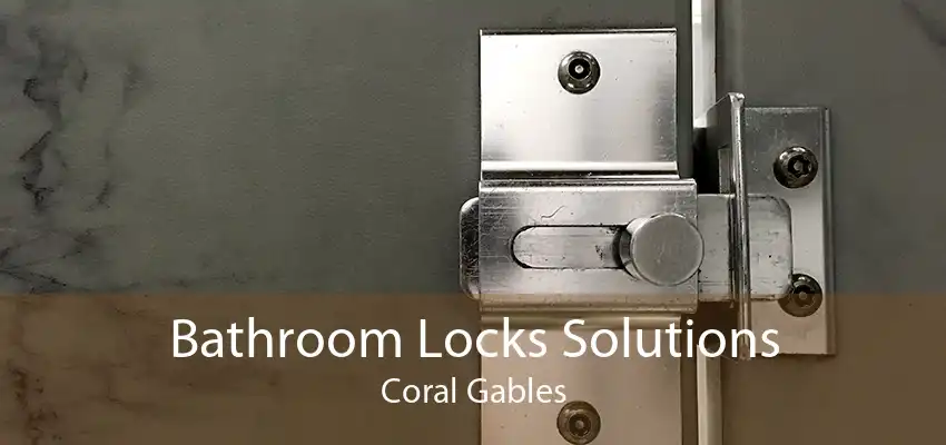 Bathroom Locks Solutions Coral Gables