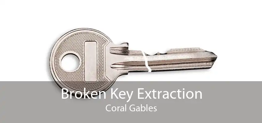 Broken Key Extraction Coral Gables