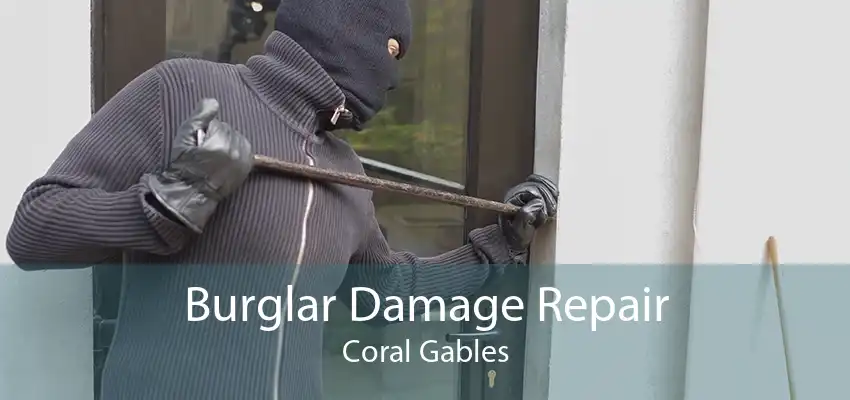 Burglar Damage Repair Coral Gables