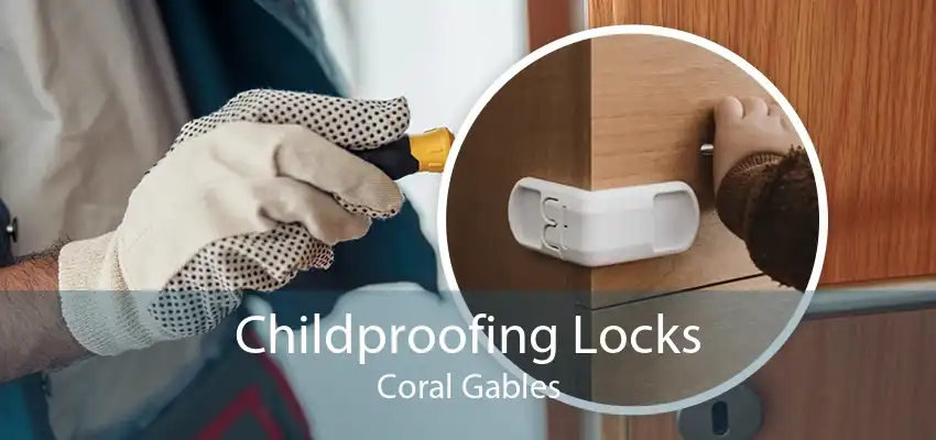 Childproofing Locks Coral Gables
