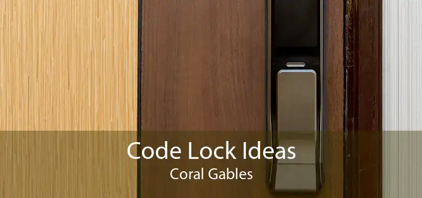 Code Lock Ideas Coral Gables