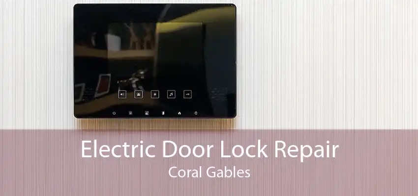Electric Door Lock Repair Coral Gables