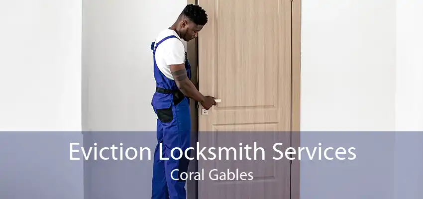 Eviction Locksmith Services Coral Gables