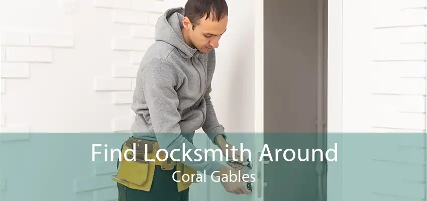 Find Locksmith Around Coral Gables