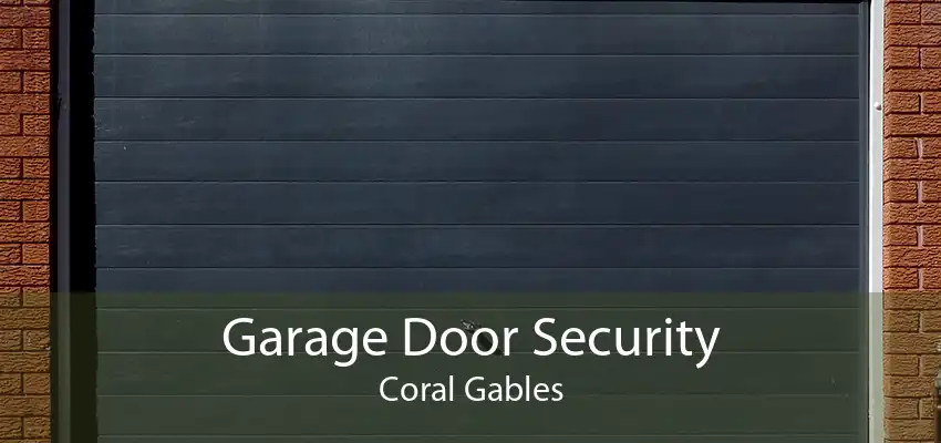 Garage Door Security Coral Gables