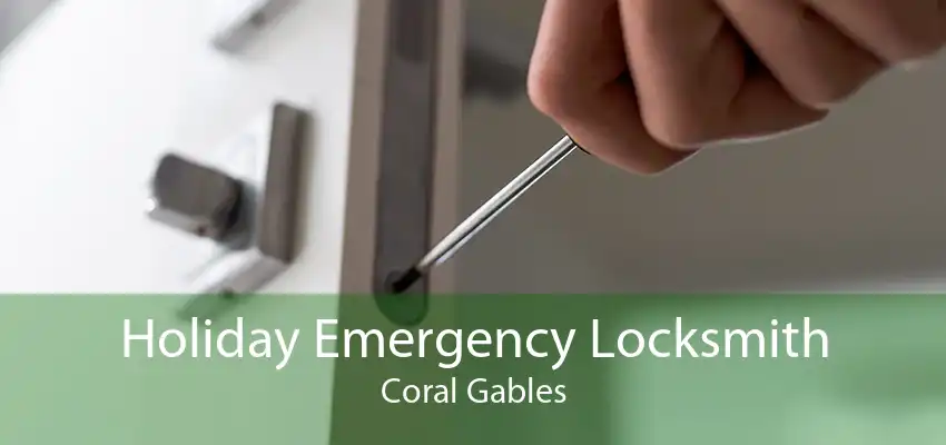 Holiday Emergency Locksmith Coral Gables