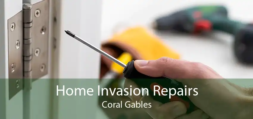 Home Invasion Repairs Coral Gables