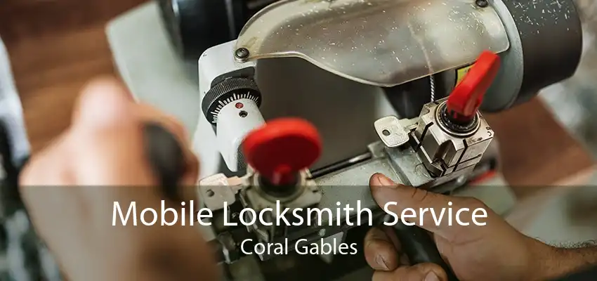 Mobile Locksmith Service Coral Gables