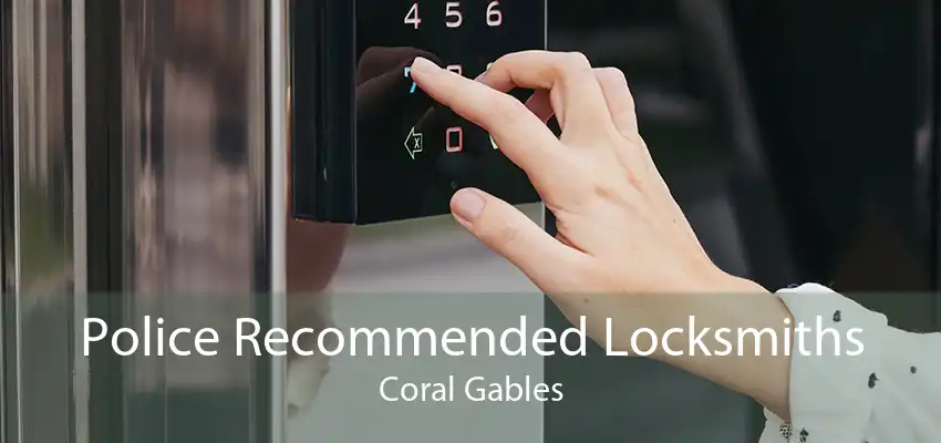 Police Recommended Locksmiths Coral Gables