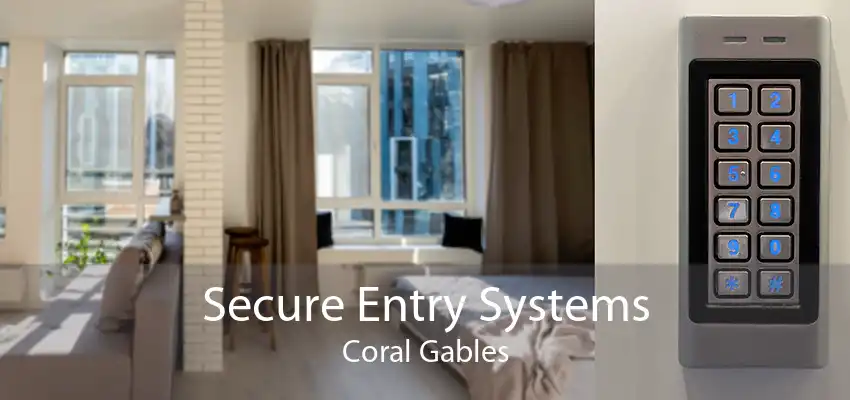 Secure Entry Systems Coral Gables