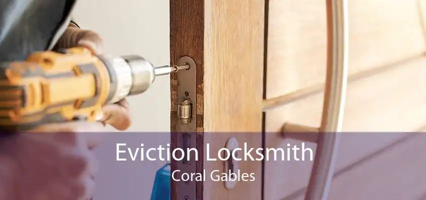Eviction Locksmith Coral Gables