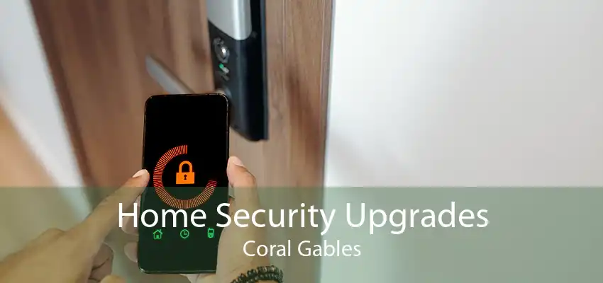 Home Security Upgrades Coral Gables